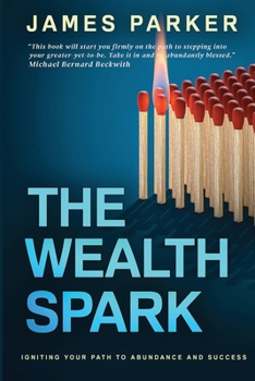 Paperback The Wealth Spark: Igniting Your Path to Abundance and Success Book