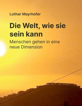 Paperback Die Welt, wie sie sein kann: Menschen gehen in eine neue Dimension [German] Book