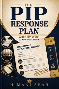 Paperback The PIP Response Plan: A Week-by-Week Guide to Surviving a Performance Improvement Plan and Landing Your Next Job Book
