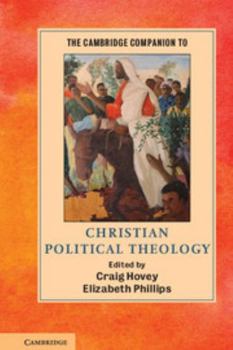 The Cambridge Companion to Christian Political Theology - Book  of the Cambridge Companions to Religion