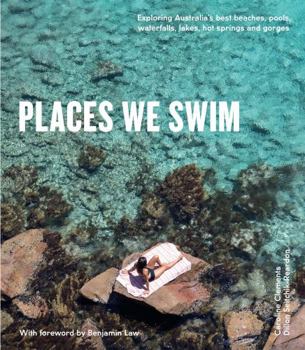 Flexibound Places We Swim: Exploring Australia's Best Beaches, Pools, Waterfalls, Lakes, Hot Springs and Gorges Book