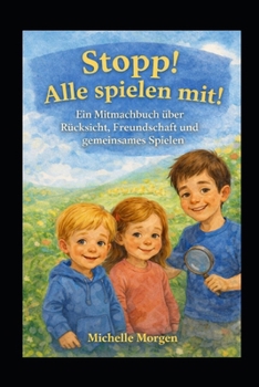 Stopp! Alle spielen mit!: Ein Mitmachbuch über Rücksicht, Freundschaft und gemeinsames Spielen (German Edition)