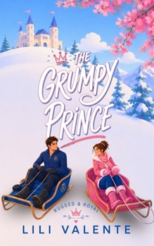 The Grumpy Prince (Rugged and Royal) - Book #2 of the Rugged and Royal