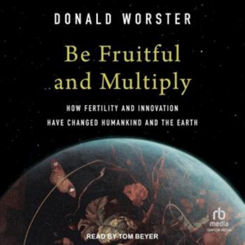 MP3 CD Be Fruitful and Multiply: How Fertility and Innovation Have Changed Humankind and the Earth Book