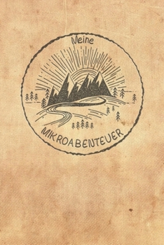 Meine Mikroabenteuer: Ausfüllalbum, Ausfüllbuch, Notizbuch oder Tagebuch für alle Outdoor Begeisterten, Naturliebhaber, Abenteuer im Wald und Wildnis. ... Geschenkidee, Reisetagebuch (German Edition)