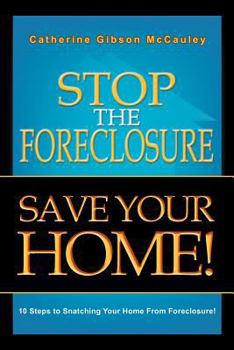 Paperback Stop the Foreclosure Save Your Home!: 10 Steps to Snatching Your Home from Foreclosure! Book