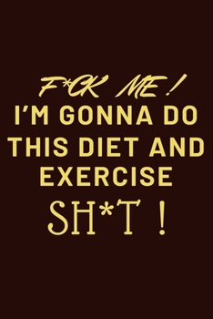 Paperback f ck me i m gonna do this diet and exercise sh t: workout journal a daily fitness log Book