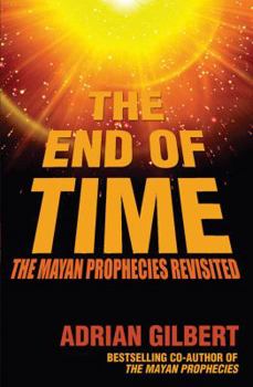 Paperback The End of Time: The Mayan Prophecies Revisited Book