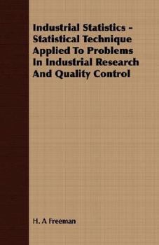 Industrial Statistics - Statistical Technique Applied to Problems in Industrial Research and Quality Control