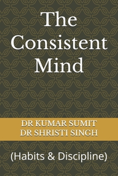 Paperback The Consistent Mind: (Habits & Discipline) Book