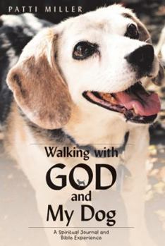 Paperback Walking with God and My Dog: A Spiritual Journal and Bible Experience Book