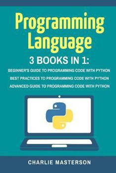 Paperback Programming Language: 3 Books in 1: Beginner's Guide + Best Practices + Advanced Guide to Programming Code with Python Book