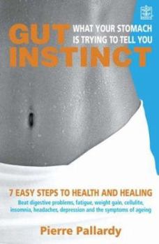 Paperback Gut Instinct: What Your Stomach Is Trying to Tell You: 7 Easy Steps to Health and Healing Book