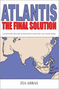 Paperback Atlantis the Final Solution: A Scientific History of Humanity Over the Last 100,000 Years Book