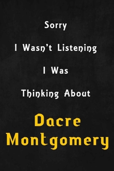 Paperback Sorry I wasn't listening, I was thinking about Dacre Montgomery: 6x9 inch lined Notebook/Journal/Diary perfect gift for all men, women, boys and girls Book