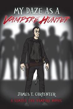 Paperback My Daze as a Vampire Hunter: A Samuel the Vampire Novel Book