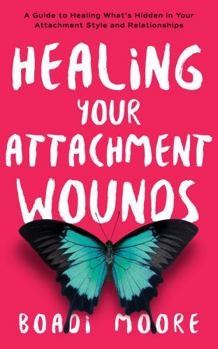 Paperback Healing Your Attachment Wounds: A Guide to Healing What's Hidden in Your Attachment Style and Relationships (The Sisterhood Series) Book