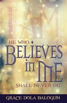 Paperback He Who Believes in Me Shall Never Die Book