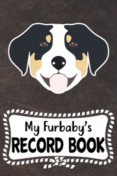 My Furbaby's Record Book: Cute Greater Swiss Mountain Dog Puppy Pet Vaccination, Immunization, Health Wellness Record Journal, Appointment Organizer For Dog Owners and Puppy Lovers