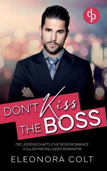 Paperback Don't kiss the Boss Die leidenschaftliche Boss Romance voller prickelnder Romantik: Es sollte nur ein One Night Stand werden ... doch ihr Boss hat ihr [German] Book