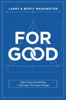 Paperback For Good: Eight Sessions On Building A Marriage That Grows Stronger Book