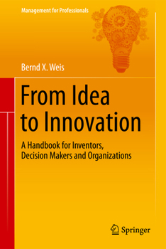 Hardcover From Idea to Innovation: A Handbook for Inventors, Decision Makers and Organizations Book
