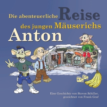 Die abenteuerliche Reise des jungen Mäuserichs Anton (German Edition)