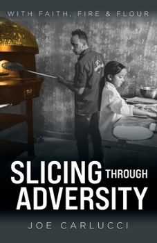 Paperback Slicing Through Adversity: With Faith, Fire, & Flour Book