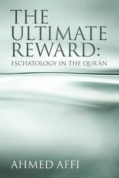 The Ultimate Reward: Eschatology in the Qur'ān