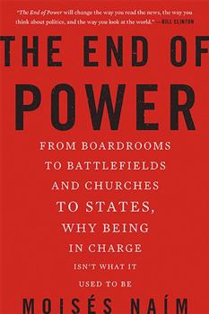 Paperback The End of Power: From Boardrooms to Battlefields and Churches to States, Why Being in Charge Isn't What It Used to Be Book