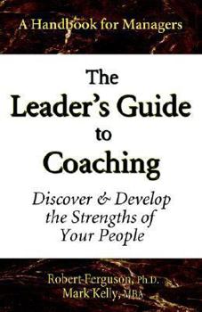 Paperback The Leader's Guide to Coaching: Discover & Develop the Strengths of Your People Book