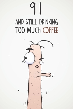 Paperback 91 & Still Drinking Too Much Coffee: Funny Men's 91st Birthday 122 Page Diary Journal Notebook Gift For Coffee Lovers Book