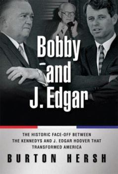 Hardcover Bobby and J. Edgar: The Historic Face-Off Between the Kennedys and J. Edgar Hoover That Transformed America Book
