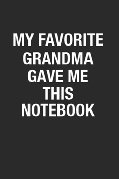 My Favorite Grandma Gave Me This Notebook: Grandchild Birthday Gifts Journal for Writing Notes, A Great Gift From Grandmother for Grandkids, Writing ... 110 pages wide ruled composition notebook