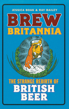 Brew Britannia: The Strange Rebirth of British Beer