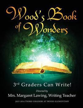 Paperback Wood's Book of Wonders: 3rd Graders Can Write! Book