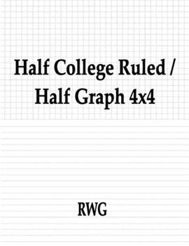 Half College Ruled / Half Graph 4x4: 100 Pages 8.5" X 11"