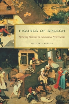 Hardcover Figures of Speech: Picturing Proverbs in Renaissance Netherlands Book