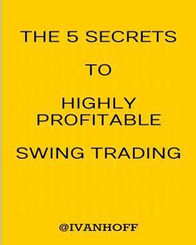 Paperback The 5 Secrets to Highly Profitable Swing Trading Book