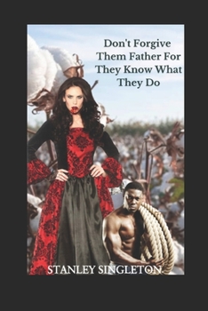 Paperback Don't Forgive Them Father For They Know What They Do Book