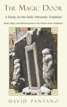 Paperback The Magic Door - A Study on the Italic Hermetic Tradition: Myth, Magic, and Metamorphosis in the Western Inner Traditions Book