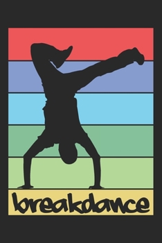 breakdance: Breakdance Notebook Blank Lined breakdancing dance Journal line with lines 6x9 120 Pages Checklist Record Book dancing Lovers Take Notes ... Gift for Breakdancer Breakdance Lovers