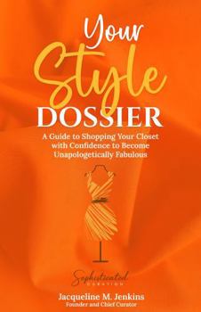 Paperback Your Style Dossier: A Guide to Shopping Your Closet with Confidence to Become Unapologetically Fabulous Book