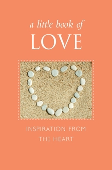 Hardcover A Little Book of Love: Inspiration from the Heart Book