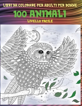 Paperback Libri da colorare per adulti per donne - Livello facile - 100 Animali [Italian] Book