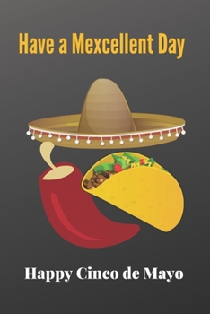 Have a Mexcellent Day Happy Cinco de Mayo: Funny Cinco De Mayo Blank Lined Note Book, Mexican Holiday,