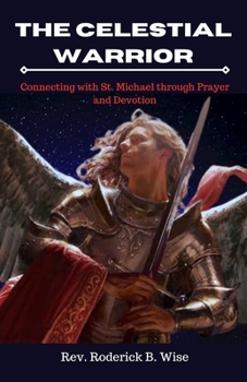 Paperback The Celestial Warrior: Connecting with St. Michael through Prayer and Devotion Book