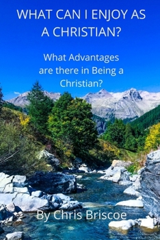 Paperback What Can I Enjoy as a Christian?: What Are The Advantages of Being a Christian? Book