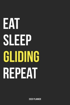 Paperback Eat Sleep Gliding Repeat 2020 Planner: Monthly Planner Includes Daily Planner & Monthly Overview - Personal Organizer With 2020 Calendar - 6x9 Inch an Book