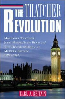 Paperback The Thatcher Revolution: Margaret Thatcher, John Major, Tony Blair, and the Transformation of Modern Britain Book